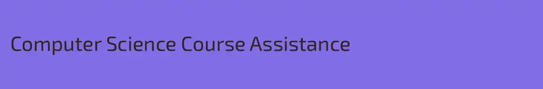 Computer Science Course Assistance